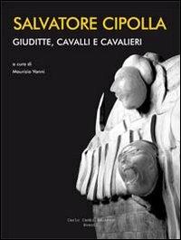 Salvatore Cipolla. Giuditte, cavalli e cavalieri. Ediz. italiana e inglese - copertina