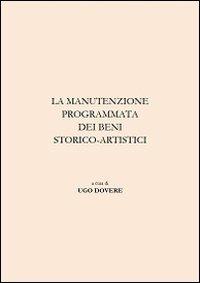 La manutenzione programmata dei beni storico-artistici. Ediz. illustrata - Ugo Dovere - copertina