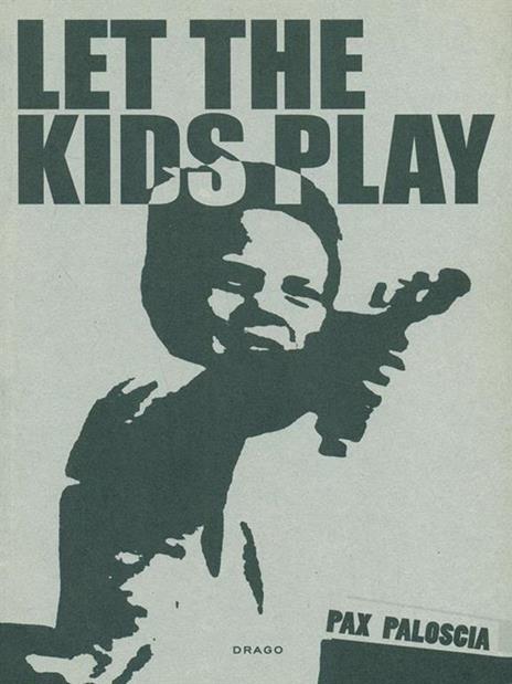 Let the kids play. Ediz. illustrata - Pax Paloscia - copertina