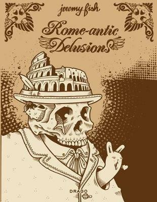 Rome-antic delusion. Ediz. illustrata - Jeremy Fish - copertina