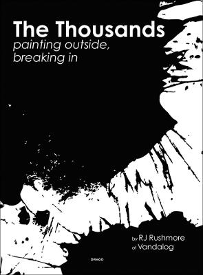 The thousands. Painting outside, breaking in - R. J. Rushmore,Vandalog - copertina