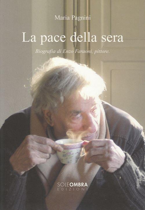 La pace della sera. Biografia di Enzo Faraoni, pittore - Maria Pagnini - copertina