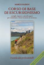 Corso di base di escursionismo. Consigli, risposte e piccoli segreti per cominciare a vivere la natura in sicurezza