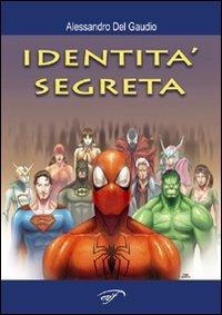 L' identità segreta. Supereroi e dintorni - Alessandro Del Gaudio - copertina
