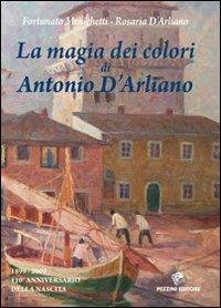 La magia dei colori di Antonio D'Arliano (1899-2009). 110º anniversario della nascita. Con DVD - Fortunato Menichetti - copertina