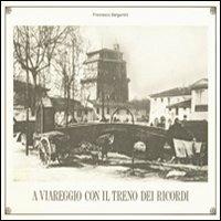 A Viareggio con il treno dei ricordi - Francesco Bergamini - copertina