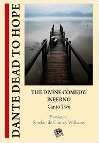 The divine comedy. Inferno. Canto two. Dante dead to hope - Williams Sinclair De Courcy - copertina