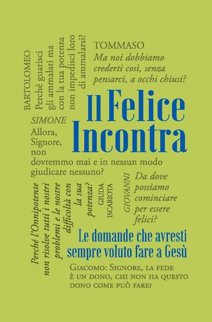 Il felice incontra. Vol. 1: Le domande che avresti sempre voluto fare a Gesù - Paolo Spoladore - copertina