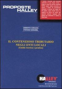 Il contenzioso tributario negli enti locali. Guida teorica e pratica - Umberto Corazza,Stefano Soramel - copertina