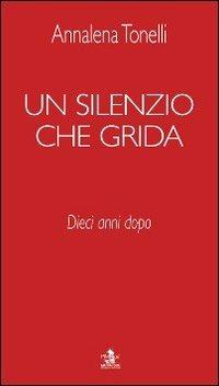 Un silenzio che grida. 10 anni dopo - Annalena Tonelli - copertina