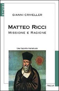 Matteo Ricci. Missione e ragione. Una biografia intellettuale - Gianni Criveller - copertina