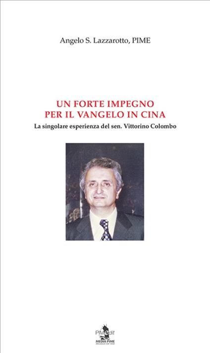 Un forte impegno per il Vangelo in Cina. La singolare esperienza del sen. Vittorino Colombo - Angelo S. Lazzarotto - copertina