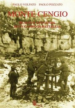 Libro Monte Cengio. Realtà e leggenda di un campo di battaglia Paolo Volpato , Paolo Pozzato