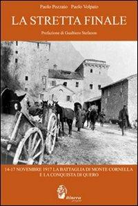 La stretta finale. 14-17 novembre 1917. La battaglia di Monte Cornelio e la conquista di Quero - Paolo Pozzato,Paolo Volpato - copertina