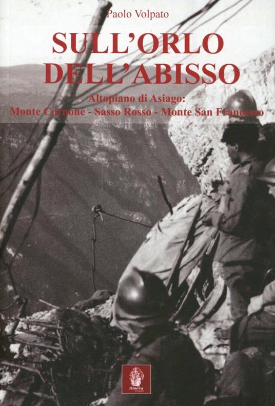 Sull'orlo dell'abisso. Altopiano di Asiago: Monte Cornone-Sasso Rosso-Monte San Francesco - Paolo Volpato - copertina