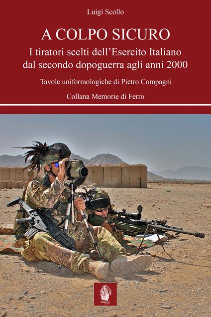 A colpo sicuro. I tiratori scelti dell'Esercito italiano dal secondo dopoguerra agli anni 2000 - Luigi Scollo - copertina