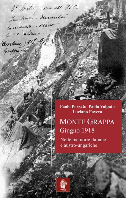 Monte Grappa giugno 1918. Nelle memorie italiane e austro-ungariche - Paolo Pozzato,Paolo Volpato - copertina