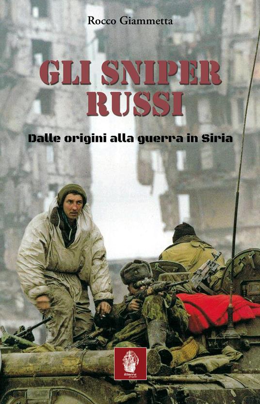 Gli sniper russi. Dalle origini alla guerra in Siria - Rocco Giammetta - copertina