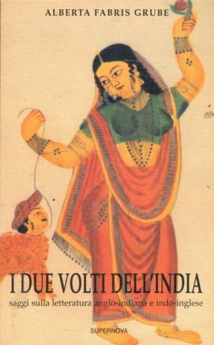 I due volti dell'India. Saggi sulla letteratura anglo-indiana e indo-inglese - Alberta Fabris Grube - copertina
