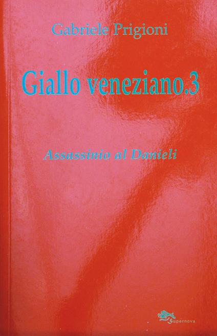 Giallo veneziano. Vol. 3: Assassinio al Danieli. - Gabriele Prigioni - copertina