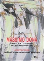 Innocenti visioni necessarie profezie. Luigi Voltolina: i volti dell'origine nei segni dell'apparenza. Ediz. illustrata