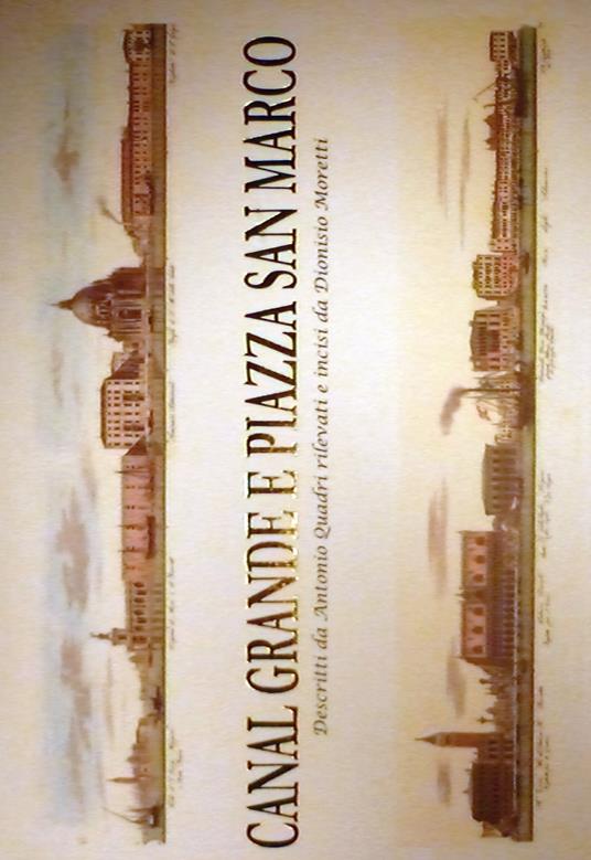 Canal Grande e piazza San Marco. Ediz. illustrata - Antonio Quadri,Dionisio Moretti - copertina