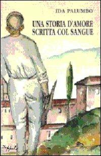 Una storia d'amore scritta col sangue - Ida Palumbo - copertina