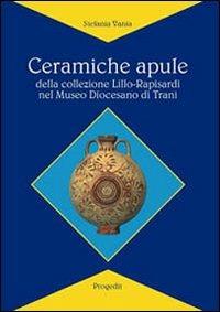 Ceramiche apule della collezione Lillo-Rapisardi nel Museo diocesano di Trani - Stefania Vania - copertina