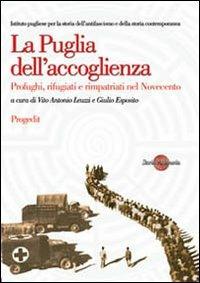 La Puglia dell'accoglienza. Profughi, rifugiati e rimpatriati nel Novecento - Vito A. Leuzzi,Giulio Esposito - copertina