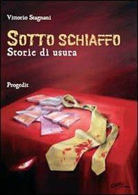 Sotto schiaffo. Storie di usura - Vittorio Stagnani - copertina