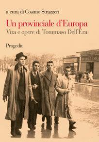 Libro Un provinciale d'Europa. Vita e opere di Tommaso Dell'Era 
