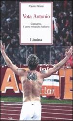 Vota Antonio. Cassano, il vero miracolo italiano