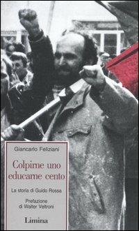 Colpirne uno educarne cento. La storia di Guido Rossa - Giancarlo Feliziani - copertina