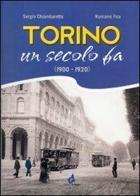 Torino un secolo fa 1900-1920. Ediz. illustrata - Sergio Chiambaretta,Romano Fea - copertina