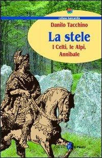 La stele. I celti, le Alpi, Annibale - Danilo Tacchino - copertina