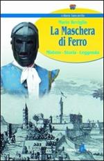 La maschera di ferro. Mistero, storia, leggenda