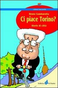 Ci piace Torino? Storie di città - Bruno Gambarotta - copertina