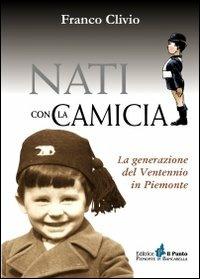 Nati con la camicia. La generazione del ventennio in Piemonte - Franco Clivio - copertina