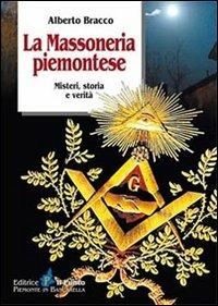 La massoneria piemontese. Misteri, storia e verità - Alberto Bracco - copertina