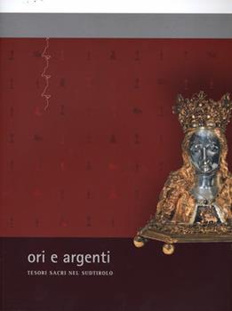 Libro Ori e tesori. Tesori sacri nel Sudtirolo dal Medioevo alla secolarizzazione. Catalogo della mostra Leo Andergassen