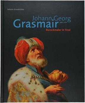 Libro Johann Georg Grasmair (1691-1751). Barockmaler in Tirol Johann Kronbichler