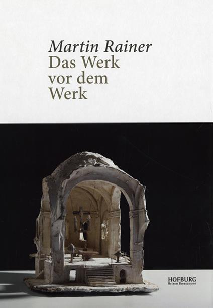 Martin Rainer. Das Werk vor dem Werk - Peter Schwienbacher,Josef Rainer - copertina