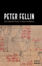 Peter Fellin. Das sakrale Werk-L'opera religiosa