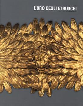 Libro L' oro degli etruschi. I segni del potere Debora Barbagli , G. Carlotta Cianferoni