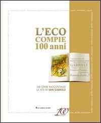 L' Eco compie 100 anni. Cento opere raccontano la vita di san Gabriele - copertina