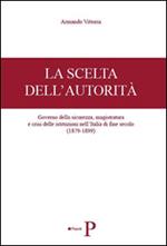 La scelta dell'autorità. Governo della sicurezza, magistratura e crisi delle istituzioni nell'Italia di fine secolo (1879-1899)