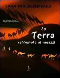 La terra raccontata ai ragazzi. Ediz. illustrata - Yann Arthus-Bertrand - copertina