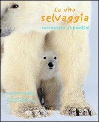 Gli animali selvaggi raccontati ai ragazzi. Ediz. illustrata - Steve Bloom - copertina