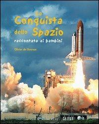 La conquista dello spazio raccontata ai bambini. Ediz. illustrata - Olivier De Gourbac - copertina