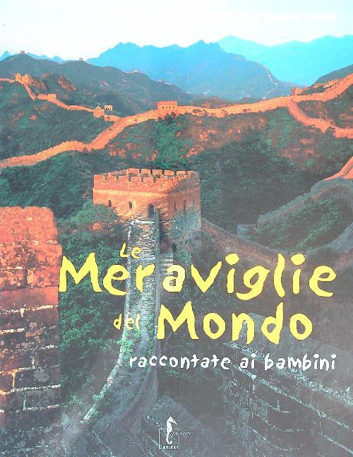 Le meraviglie del mondo raccontate ai bambini. Ediz. illustrata